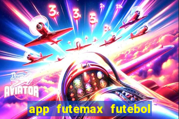 app futemax futebol ao vivo